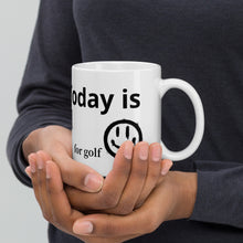 Load image into Gallery viewer, Today is Good day for golf White glossy mug