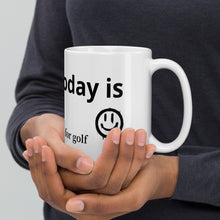 Load image into Gallery viewer, Today is Good day for golf White glossy mug