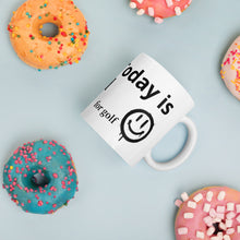 Load image into Gallery viewer, Today is Good day for golf White glossy mug
